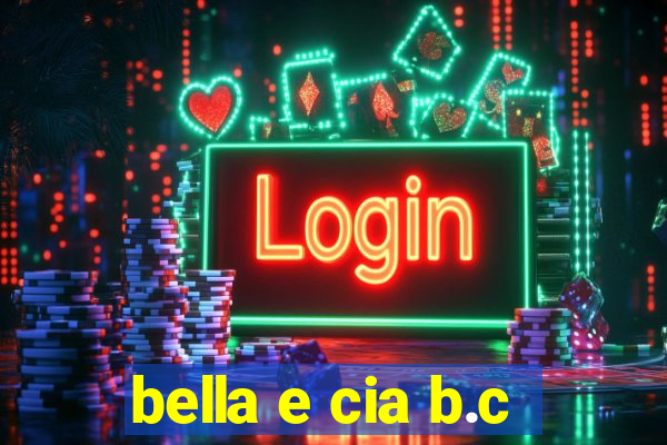 bella e cia b.c